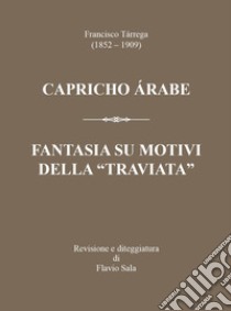 Francisco Tárrega (1852-1909): Capricho árabe & Fantasia su motivi della «Traviata» libro di Sala Flavio