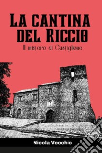 La cantina del riccio. Il mistero di Castiglione libro di Vecchio Nicola