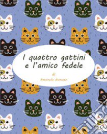 I quattro gattini e l'amico fedele libro di Mancuso Antonella