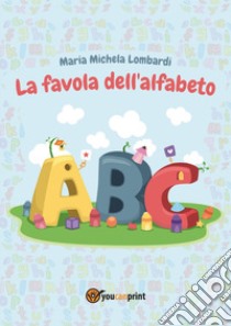 La favola dell'alfabeto libro di Lombardi Maria Michela