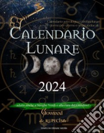 Calendario lunare 2024. calendario astrologico con fasi lunari giorno per giorno e segni zodiacali. Adatto anche a streghe verdi e alla cura del giardino! libro di Da Rupecisa Giovanni