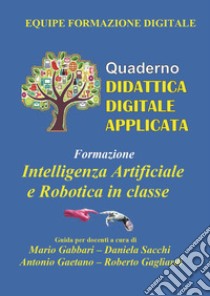 Formazione. Intelligenza artificiale e robotica in classe libro di Gabbari M. (cur.); Sacchi D. (cur.); Gaetano A. (cur.)
