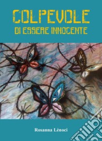 Colpevole di essere innocente libro di Lènoci Rosanna