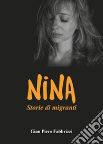 Nina. Storie di migranti libro di Fabrizzi Gian Piero