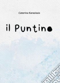 Il puntino libro di Karazissis Caterina