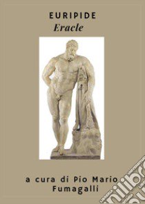 Eracle libro di Euripide; Fumagalli P. M. (cur.)