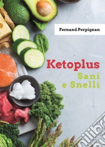 Ketoplus. Sani e snelli libro di Perpignan Fernand