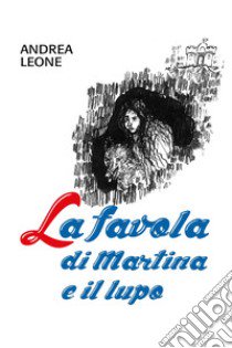 La favola di Martina e il lupo libro di Leone Andrea