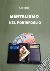 Mentalismo nel portafoglio libro di Grosso Renzo