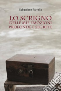 Lo scrigno delle mie emozioni profonde e segrete libro di Parrella Sebastiano