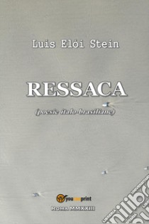 Ressaca. Poesie italo-brasiliane libro di Stein Luís Eloi