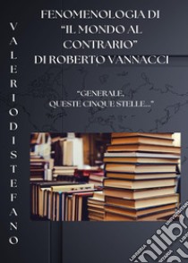 Fenomenologia di «Il mondo al contrario» di Roberto Vannacci libro di Di Stefano Valerio