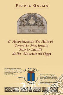 L'associazione ex allievi Convitto Nazionale Mario Cutelli dalla nascita ad oggi libro di Galatà Filippo