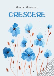 Crescere libro di Masuzzo Maria