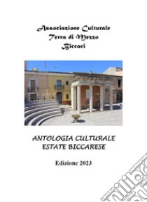 Antologia culturale estate biccarese 2023 libro di Associazione Culturale Terra di Mezzo Biccari (cur.)