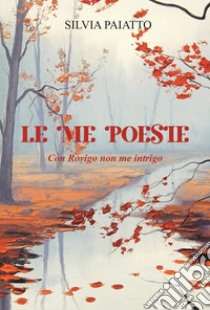 Le me poesie. Con Rovigo non me intrigo libro di Paiatto Silvia