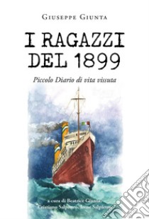 I ragazzi del 1899 libro di Giunta Giuseppe; Giunta B. (cur.); Salpietro C. (cur.); Salpietro I. (cur.)