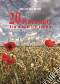 20 racconti tra mistero e realtà libro di Trinci Alessandro