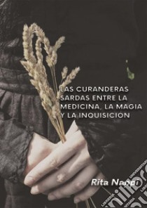 Las curanderas sardas entre la medicina, magica y la Inquisicíon libro di Nappi Rita