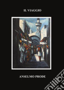 Il viaggio libro di Prode Anselmo
