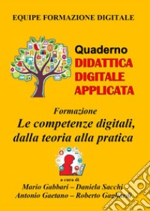 Formazione. Le competenze digitali, dalla teoria alla pratica libro di Gabbari M. (cur.); Sacchi D. (cur.); Gaetano A. (cur.)