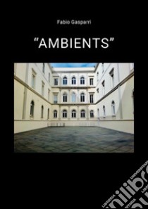 «Ambients» libro di Gasparri Fabio