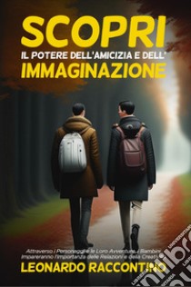 Scopri il potere dell'amicizia e dell'immaginazione libro di Leonardo Raccontino