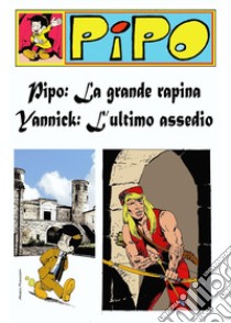 Pipo: la grande rapina-Yannick: l'ultimo assedio libro di Graziosi Marco