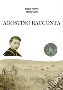 Agostino racconta libro di Pierno Sergio; Cipitì Maria