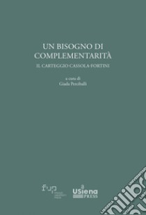 Un bisogno di complementarità. Il carteggio Cassola-Fortini libro di Perciballi G. (cur.)