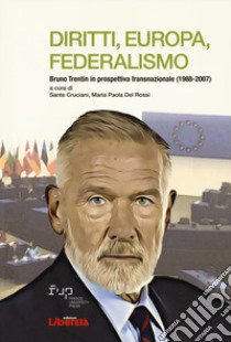 Diritti, Europa, federalismo. Bruno Trentin in prospettiva transnazionale (1988-2007) libro di Cruciani S. (cur.); Del Rossi M. P. (cur.)