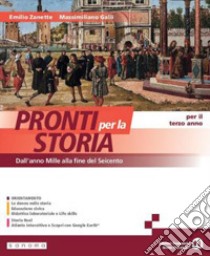 Pronti per la storia. Per il 3° anno delle Scuole superiori. Con e-book. Con espansione online. Vol. 1: Dall'anno Mille alla fine del Seicento libro di Zanette Emilio; Galli Massimiliano