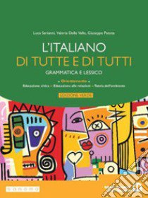 Italiano di tutte e di tutti. Edizi. verde. Grammatica e lessico. Per le Scuole superiori. Con e-book. Con espansione online (L') libro