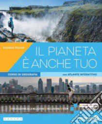 Pianeta è anche tuo. Corso di geografia. Per le Scuole superiori. Con e-book. Con espansione online (Il) libro di Tincati Cristina