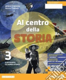 Al centro della storia. Per la Scuola media. Con e-book. Con espansione online. Vol. 3 libro di Roveda Roberto; Terenzi Nicola