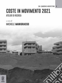 Coste in movimento 2021. Atelier di ricerca libro di Manigrasso M. (cur.)