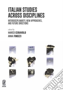 Italian studies across disciplines. Interdisciplinarity, new approaches, and future directions libro di Ceravolo M. (cur.); Finozzi A. (cur.)