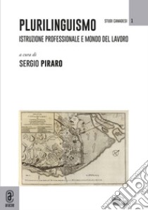 Plurilinguismo. Istruzione professionale e mondo del lavoro libro di Piraro S. (cur.)