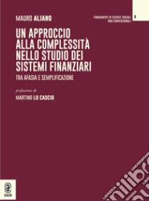 Un approccio alla complessità nello studio dei sistemi finanziari libro di Aliano Mauro