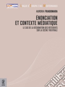 Énonciation et contexte médiatique. Le cas de la désignation des référents sur la scène théâtrale libro di Fragonara Aurora