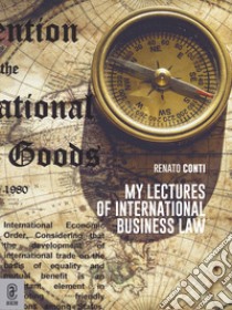 My lectures of international business law libro di Conti Renato