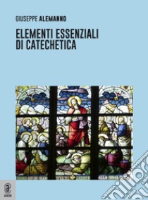 Elementi essenziali di Catechetica libro di Alemanno Giuseppe