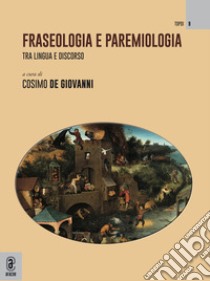 Fraseologia e paremiologia. Tra lingua e discorso libro di De Giovanni C. (cur.)