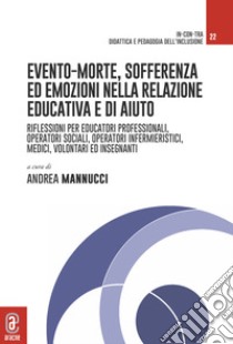 Evento-morte. Riflessioni per educatori professionali, operatori sociali, operatori infermieristici, medici, volontari ed insegnanti libro di Mannucci Andrea