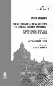 Digital documentation workflows for cultural heritage knowledge. Integrated survey strategies for the UNESCO site of Bagan libro di Mezzino D. (cur.); Ippolito A. (cur.)