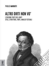 Altro dirti non vo'. L'edizione Piatti dei «Canti». Stile, strutture, fonti, analisi testuali libro di Marati Paolo