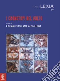 I cronotopi del volto libro di Leone M. (cur.); SORO E. (cur.); Voto C. (cur.)