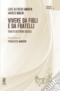 Vivere da figli e da fratelli. Temi di dottrina sociale libro di Doldi Marco; Anaya Luis Alfredo