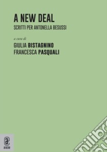 A new deal. Scritti per Antonella Besussi libro di Bistagnino G. (cur.); Pasquali F. (cur.)