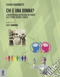 Chi è una donna? L'antropologia metafisica di fronte alle teorie gender e queer libro di Cecchetti Chiara